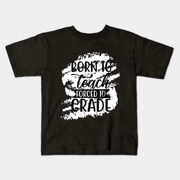 born to teach forced grade Kids T-Shirt by  Berbero